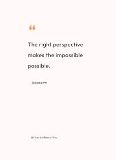 the right perspective makes the impossible possible unknown quote on white background with orange text