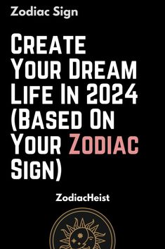 zodiac sign with the words create your dream life in 2012 based on your zodiac sign