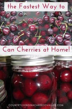 jars filled with cherries sitting on top of a table next to each other and text overlay that reads, the fastest way to can cherries at home