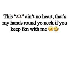 an image with text that reads,'this isn't heart, that's my hands round yo neck if