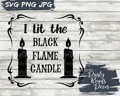 i lit the black flame candle svg file