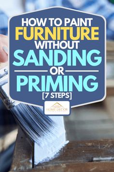 a person holding a brush with the words how to paint furniture without sanding or priming