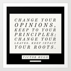 a black and white quote with the words change your opinions keep to your principals change your leaves, keep in touch your roots