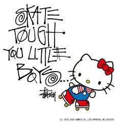 an image of hello kitty skating with the words skate tough you little boy on it