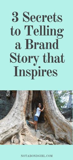 a woman standing in a tree with the words 3 secrets to telling a brand story that inspire