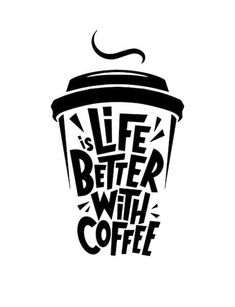 a coffee cup with the words life is better with coffee