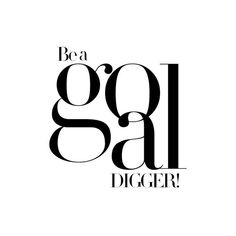 the word be a goal digger in black and white with an abstract font pattern on it