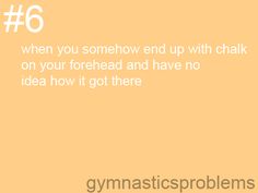 an orange background with the words gymnastics problems 6 when you somehow end up with chalk on your forehead and have no idea how it got there