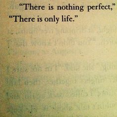 an open book with the words there is nothing perfect, there is only life on it