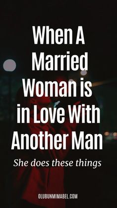 a woman is in love with another man she does these things