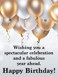 happy birthday card for a spectacular celebration and a fabulous year ahead with gold, white and silver balloons