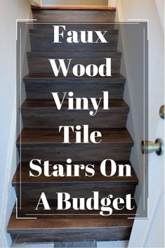 stairs with the words faux wood vinyl tile stairs on a budget