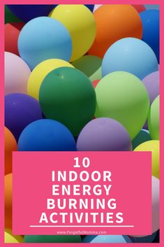 colorful balloons with the words 10 indoor energy burning activities