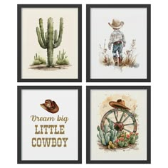 four framed pictures with the words dream big, little cowboy and a watercolor cactus