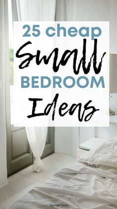 a bed with white sheets and the words 25 cheap small bedroom ideas