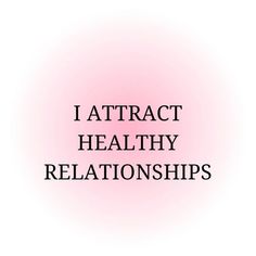 the words i attract healthy relationshipss are in black and white on a pink background