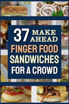 the words 37 make ahead finger food sandwiches for a crowd are overlaid with images of sandwiches