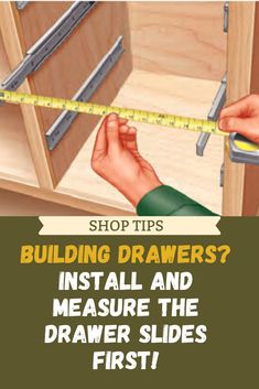 a person measuring the width of a cabinet with a tape measure on it and text reading shop tips building drawers? install and measure the drawer sides first