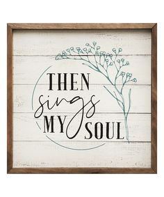 a wooden sign that says, then sings my soul