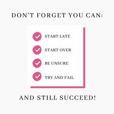 a sign that says, don't forget you can start late start over be unsure try and fail