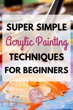 the words super simple acrylic painting techniques for beginners