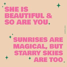 a pink poster with the words she is beautiful and so are you sunrises are magical, but starry skies are too