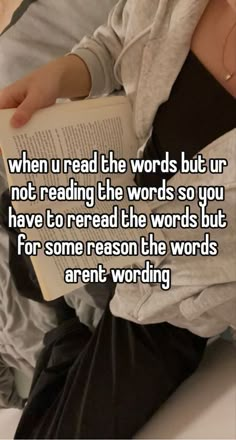 someone is reading a book while sitting on their bed with the caption when u read the words but ur not reading the words so you have to read the words