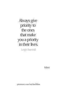 a quote that says, always give priority to the ones that make you a priority in their lives