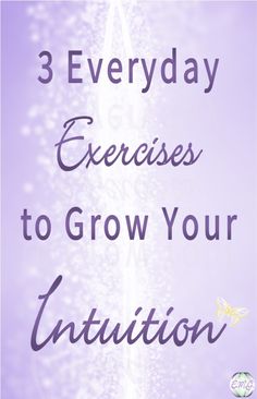 3 Everyday Exercises to Grow Your Intuition How To Improve Intuition, Lightworker Spirituality, Psychic Witch, Everyday Exercises, Psychic Empath