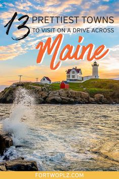 the lighthouse with text that reads 13 prettiest towns to visit on a drive across maine