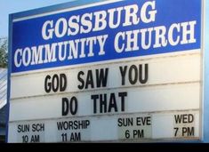 a blue and white sign that says gossburg community church god saw you do that