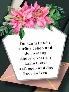 a card with pink flowers and green leaves on the front reads, du kannst nicht zur gehen und den anfag