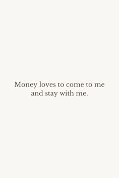 a white wall with the words money loves to come to me and stay with me