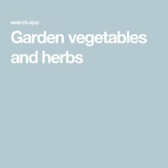 the words garden vegetables and herbs written in white on a light blue background with an image of