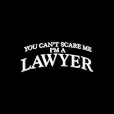 the words you can't scare me i'm a lawyer on a black background