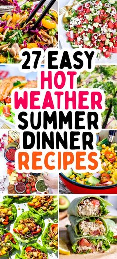 several different pictures with the words 27 easy hot weather summer dinner recipes on top of them