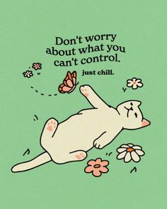 an animal laying on its back with a quote above it that reads, don't worry about what you can't control just chill