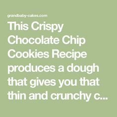 the words, this crispy chocolate chip cookies recipe produces a dough that gives you that thin and crunchy c