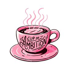 a cup of coffee with the words'cup of ambition'written in pink ink