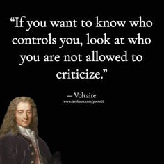 an image of voltaire with the quote if you want to know who controls you, look at who you are not allowed to