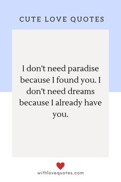 a quote that says, cute love quotes i don't need paradise because i found you