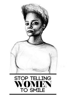 a drawing of a woman with the words stop telling women to smile