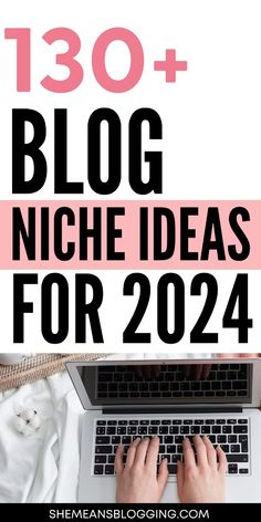 a person typing on a laptop with the text, 130 + blog niche ideas for 2020