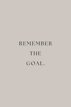 a black and white photo with the words,'remember the goal'on it