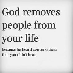 an advertisement with the words god removes people from your life because he heard conversations that you didn't hear