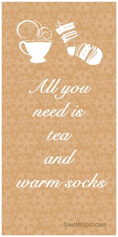 a brown and white poster with the words all you need is tea and warm socks