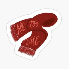 red scarf with the words all too well written on it in black ink sticker