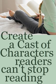 a woman laying in bed reading a book with the title create a cast of characters readers can't stop reading