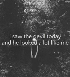 a person standing in the middle of a forest with trees and bushes behind them, text reads i saw the devil today and he looked at lot like me