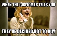 a woman holding a cell phone up to her ear with the caption when the customer tells you they've decided not to buy